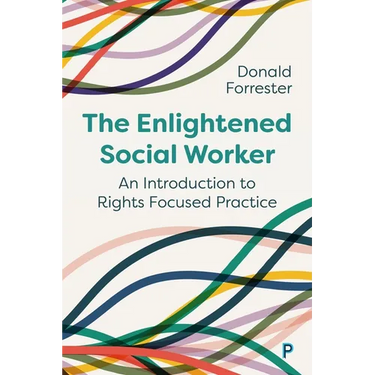 The Enlightened Social Worker: An Introduction to Rights-Focused Practice