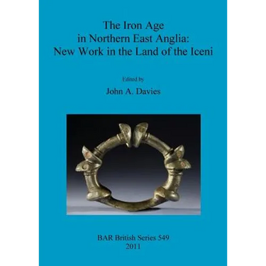 The Iron Age in Northern East Anglia: New Work in the Land of the Iceni