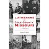 Lutherans of Cole County, Missouri: A History