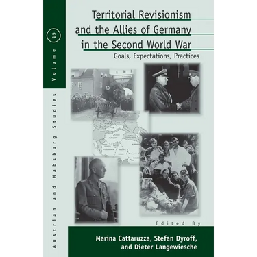 Territorial Revisionism and the Allies of Germany in the Second World War: Goals, Expectations, Practices