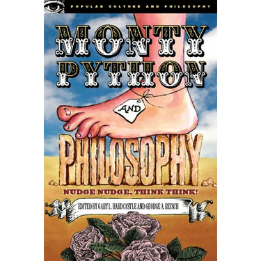 Monty Python and Philosophy: Nudge Nudge, Think Think!