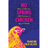 No Spring Chicken: Stories and Advice from a Wild Handicapper on Aging and Disability