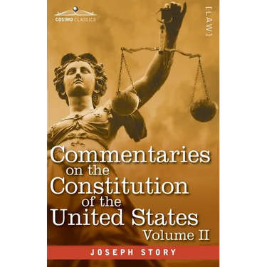 Commentaries on the Constitution of the United States Vol. II (in three volumes): with a Preliminary Review of the Constitutional History of the Colon