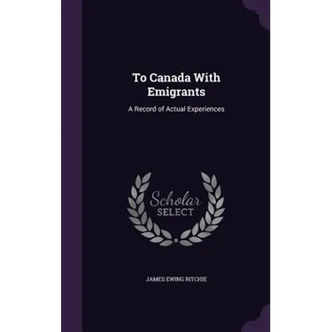 To Canada With Emigrants: A Record of Actual Experiences