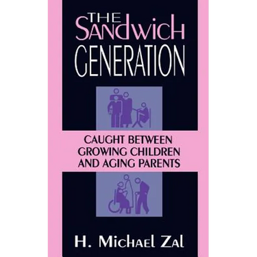 The Sandwich Generation: Caught Between Growing Children and Aging Parents