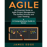 Agile: An Essential Guide to Agile Project Management, The Kanban Process and Lean Thinking + A Comprehensive Guide to Scrum