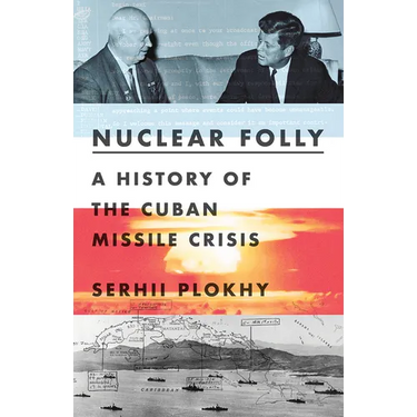 Nuclear Folly: A History of the Cuban Missile Crisis