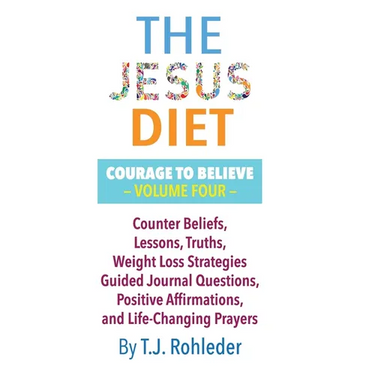 The Jesus Diet: Courage to Believe, Volume Four