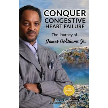 Conquer Congestive Heart Failure: The Journey of James Williams
