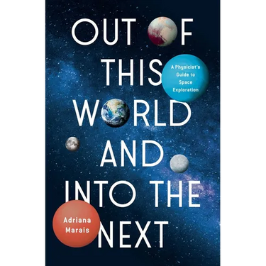Out of This World and Into the Next: A Physicist's Guide to Space Exploration