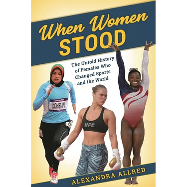 When Women Stood: The Untold History of Females Who Changed Sports and the World