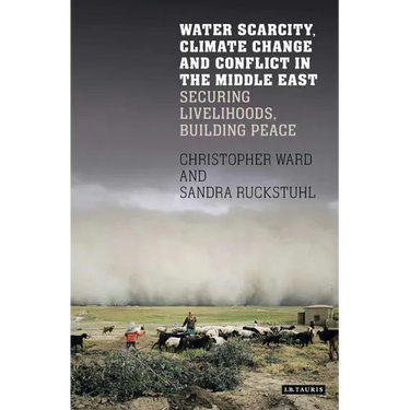 Water Scarcity, Climate Change and Conflict in the Middle East: Securing Livelihoods, Building Peace
