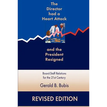 The Director Had a Heart Attack and the President Resigned: Board-Staff Relations for the 21st Century