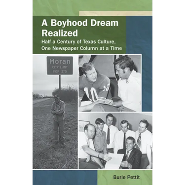 A Boyhood Dream Realized: : Half a Century of Texas Culture, One Newspaper Column at a Time
