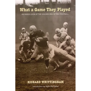 What a Game They Played: An Inside Look at the Golden Era of Pro Football