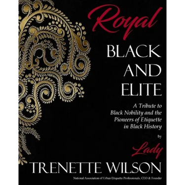 Royal, Black and Elite: A Tribute to the Nobility and Pioneers of Etiquette in Black History
