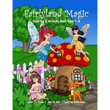 Fairyland Magic Coloring & Activity Book Ages 4-8, Color, Trace, Dot-to-Dot, Spot The Difference