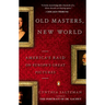 Old Masters, New World: America's Raid on Europe's Great Pictures