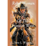 Rebel Women Of The Frontier West