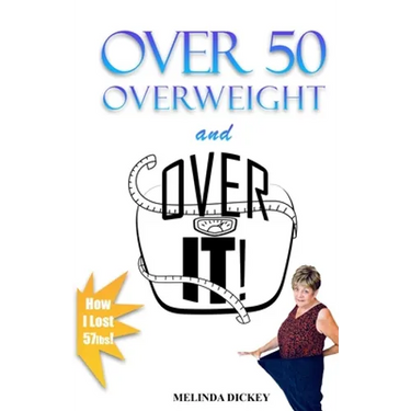 Over 50 Overweight and Over It!