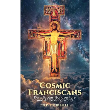 Cosmic Franciscans: Duns Scotus, Bonaventure And An Evolving World