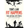 Tom's Law: Fit Happens: Spend Time on Health, Save Money on Illness