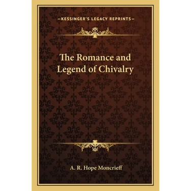 The Romance and Legend of Chivalry
