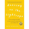 Dancing on the Tightrope: Transcending the Habits of Your Mind & Awakening to Your Fullest Life