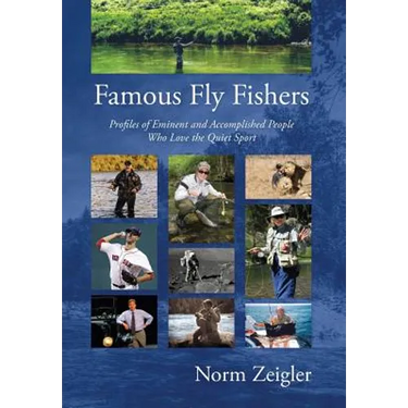 Famous Fly Fishers: Profiles of Eminent and Accomplished People Who Love the Quiet Sport