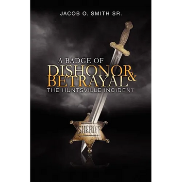 A Badge of Dishonor and Betrayal: The Huntsville Incident