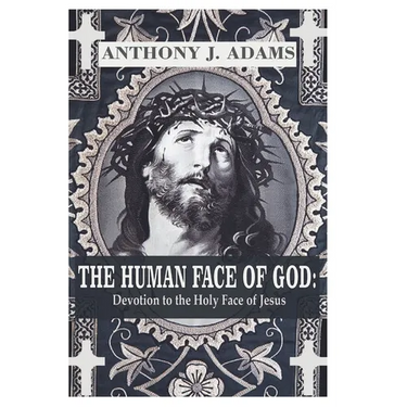 The Human Face of God: Devotion to the Holy Face of Jesus