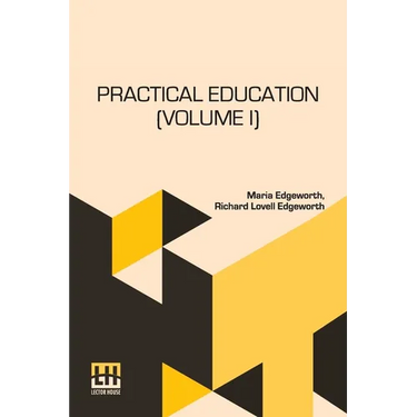 Practical Education (Volume I): In Two Volumes, Vol. I.
