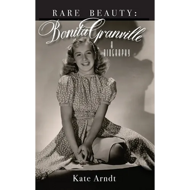 Rare Beauty: Bonita Granville A Biography