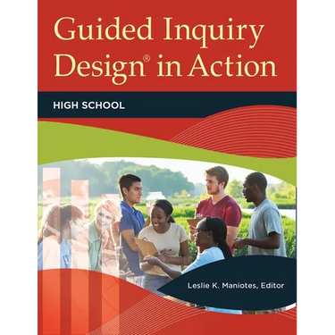 Guided Inquiry Design(r) in Action: High School