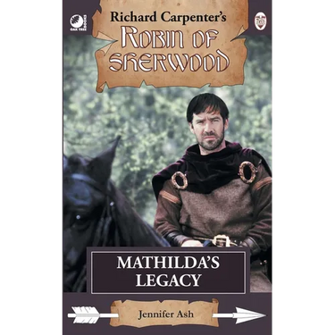 Mathilda's Legacy: from Richard Carpenter's Robin of Sherwood