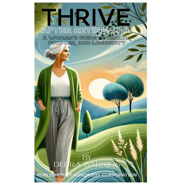 Thrive After Retirement: A Woman's Guide to Health, Purpose, and Longevity