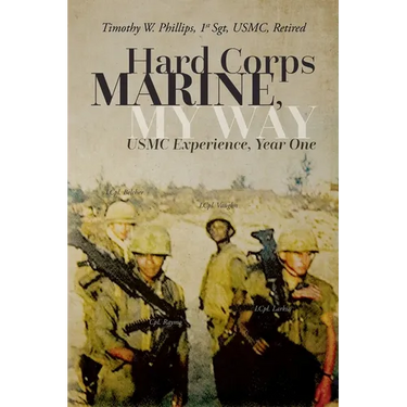 Hard Corps Marine, My Way: USMC Experience, Year One