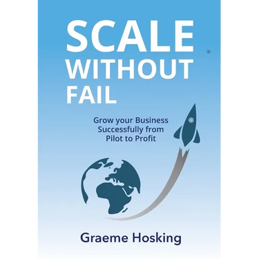 Scale Without Fail: Grow Your Business Successfully From Pilot To Profit