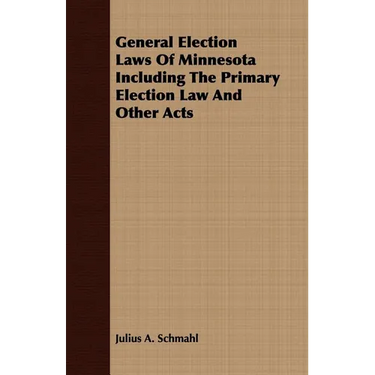 General Election Laws Of Minnesota Including The Primary Election Law And Other Acts