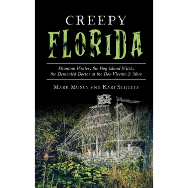 Creepy Florida: Phantom Pirates, the Hog Island Witch, the DeMented Doctor at the Don Vicente and More