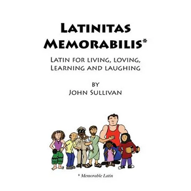 Latinitas Memorabilis: Latin for Living, Loving, Learning and Laughing
