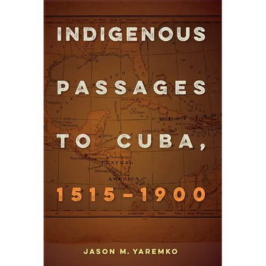 Indigenous Passages to Cuba, 1515-1900