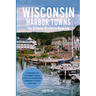 Wisconsin Harbor Towns: The Ultimate Wisconsin Road Trip