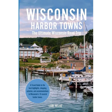 Wisconsin Harbor Towns: The Ultimate Wisconsin Road Trip
