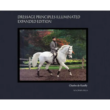 Dressage Principles Illuminated Expanded Edition: Collector's Edition