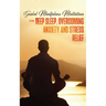 Guided Mindfulness Meditations for Deep Sleep, Overcoming Anxiety & Stress Relief: Beginners Meditation Scripts For Relaxation, Insomnia& Chakras Heal