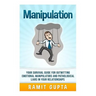 Manipulation Manual: Your Survival Guide for Outwitting Emotional Manipulators and Pathological Liars in Your Relationships