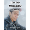 I Can Only Remember So Much
