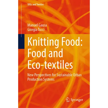 Knitting Food: Food and Eco-Textiles: New Perspectives for Sustainable Urban Production Systems