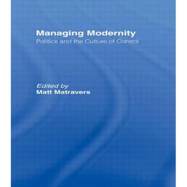 Managing Modernity: Politics and the Culture of Control